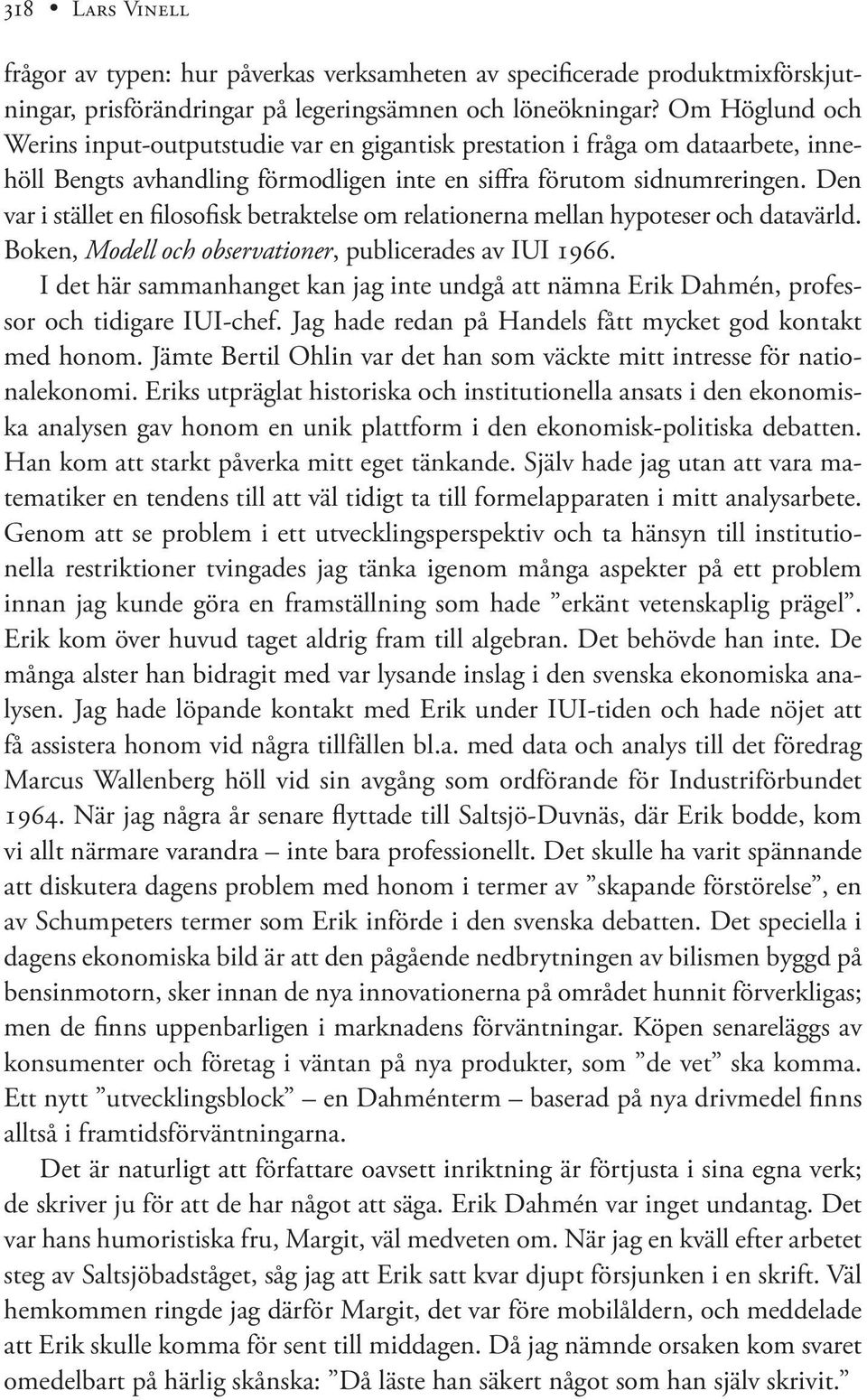 Den var i stället en filosofisk betraktelse om relationerna mellan hypoteser och data värld. Boken, Modell och observationer, publicerades av IUI 1966.