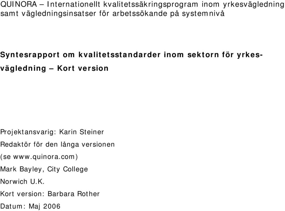version Projektansvarig: Karin Steiner Redaktör för den långa versionen (se www.