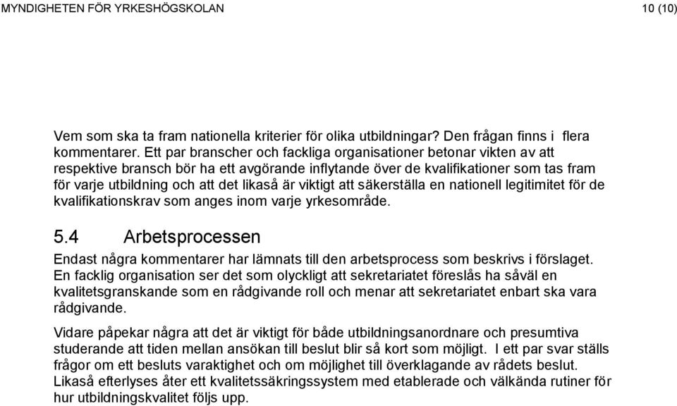 viktigt att säkerställa en nationell legitimitet för de kvalifikationskrav som anges inom varje yrkesområde. 5.