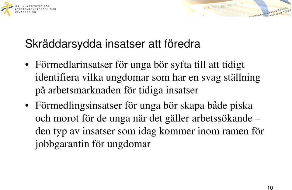 insatser Förmedlingsinsatser för unga bör skapa både piska och morot för de unga när det