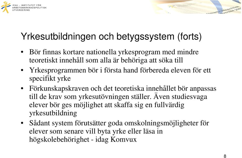 bör anpassas till de krav som yrkesutövningen ställer.