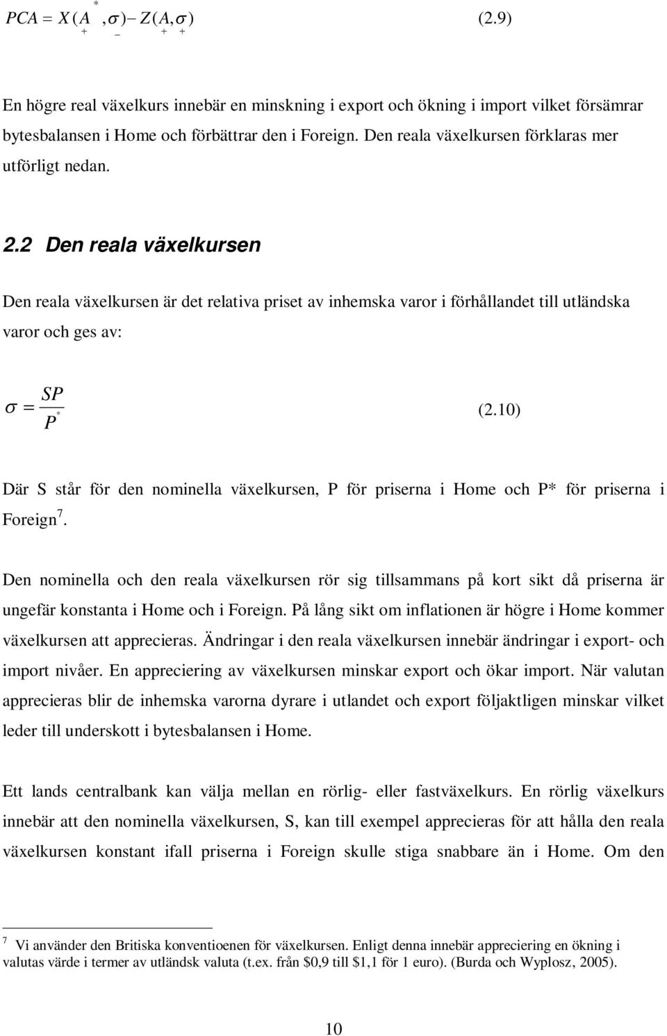 10) P Där S står för den nominella växelkursen, P för priserna i Home och P* för priserna i Foreign 7.