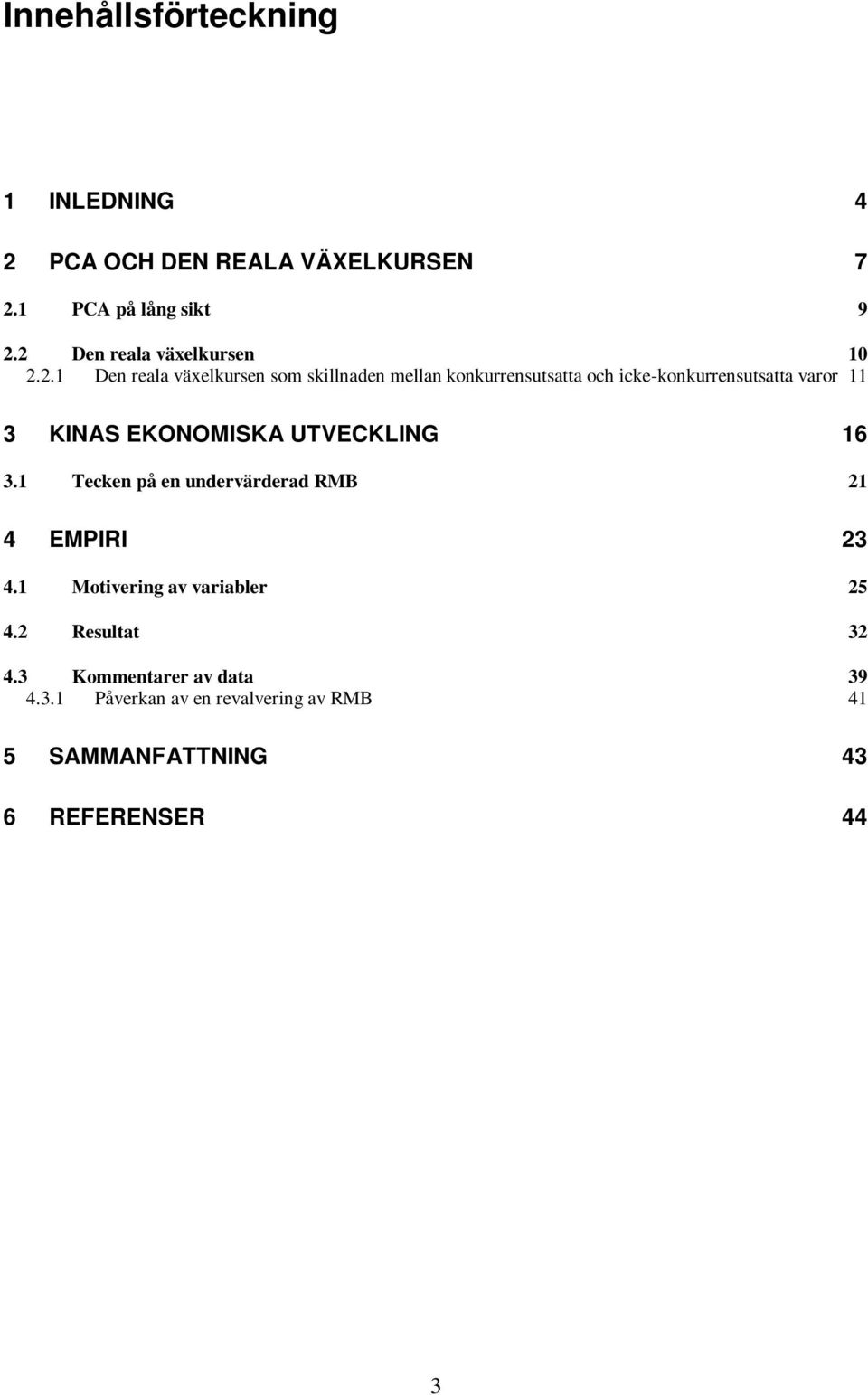 icke-konkurrensutsatta varor 11 3 KINAS EKONOMISKA UTVECKLING 16 3.