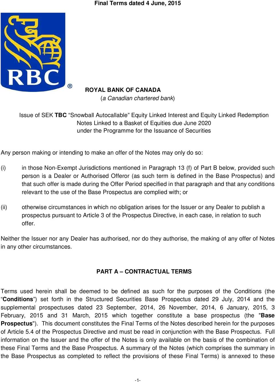 mentioned in Paragraph 13 (f) of Part B below, provided such person is a Dealer or Authorised Offeror (as such term is defined in the Base Prospectus) and that such offer is made during the Offer