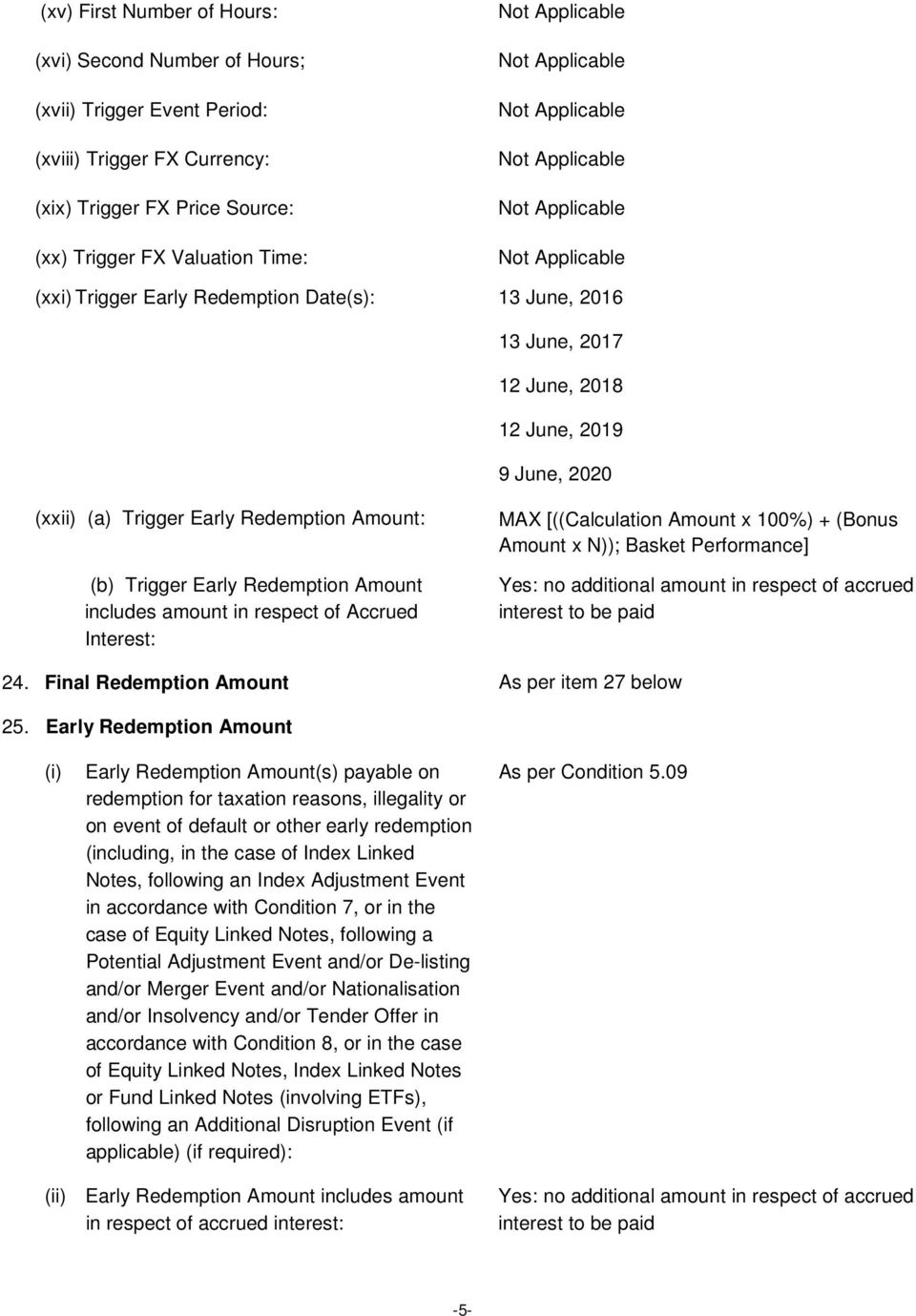 Accrued Interest: MAX [((Calculation Amount x 100%) + (Bonus Amount x N)); Basket Performance] Yes: no additional amount in respect of accrued interest to be paid 24.