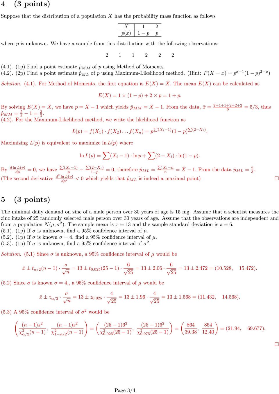 (2p) Find a point estimate ˆp ML of p using Maximum-Likelihood method. (Hint: P (X = x) = p x 1 (1 p) 2 x ) Solution. (4.1). For Method of Moments, the first equation is E(X) = X.