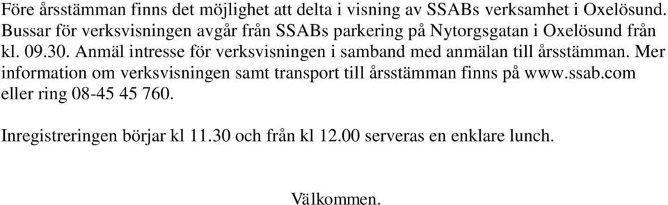 Anmäl intresse för verksvisningen i samband med anmälan till årsstämman.