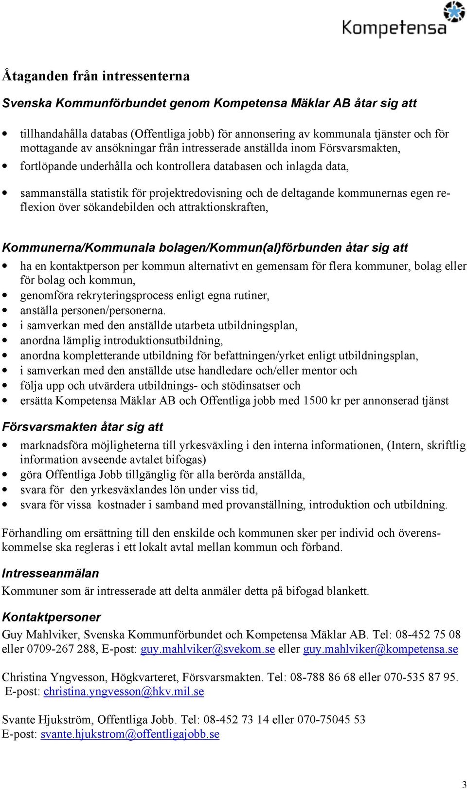 kommunernas egen reflexion över sökandebilden och attraktionskraften, Kommunerna/Kommunala bolagen/kommun(al)förbunden åtar sig att ha en kontaktperson per kommun alternativt en gemensam för flera