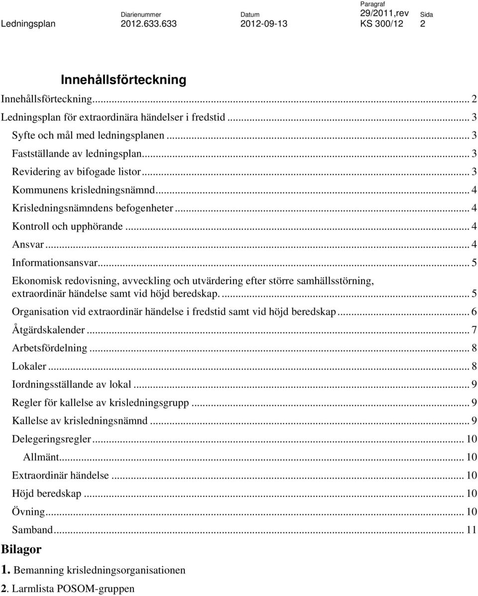 .. 5 Ekonomisk redovisning, avveckling och utvärdering efter större samhällsstörning, extraordinär händelse samt vid höjd beredskap.