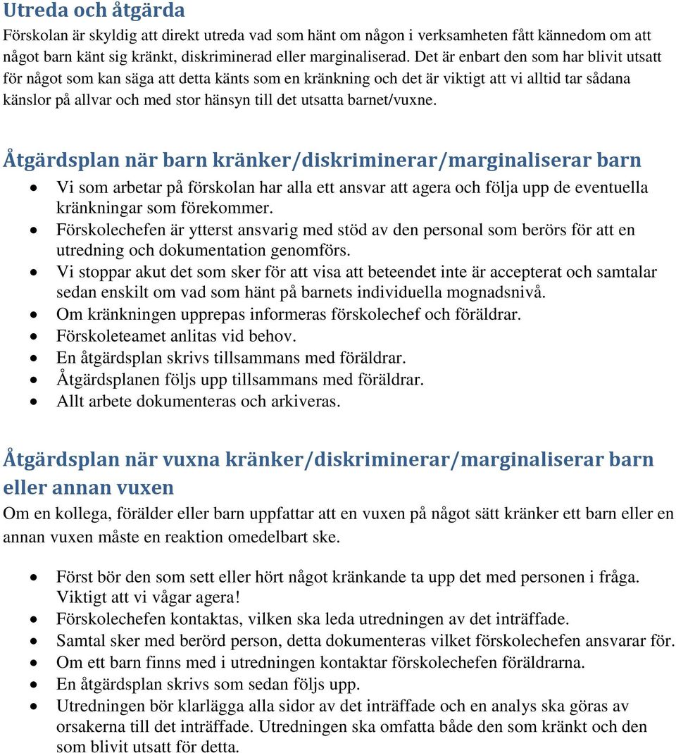 barnet/vuxne. Åtgärdsplan när barn kränker/diskriminerar/marginaliserar barn Vi som arbetar på förskolan har alla ett ansvar att agera och följa upp de eventuella kränkningar som förekommer.