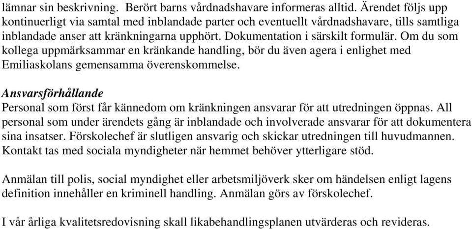 Om du som kollega uppmärksammar en kränkande handling, bör du även agera i enlighet med Emiliaskolans gemensamma överenskommelse.
