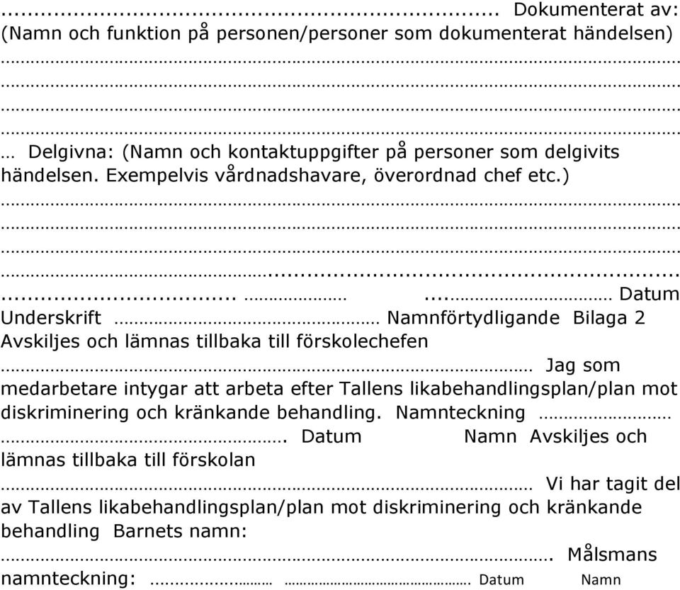 ........ Datum Underskrift förtydligande Bilaga 2 Avskiljes och lämnas tillbaka till förskolechefen Jag som medarbetare intygar att arbeta efter Tallens