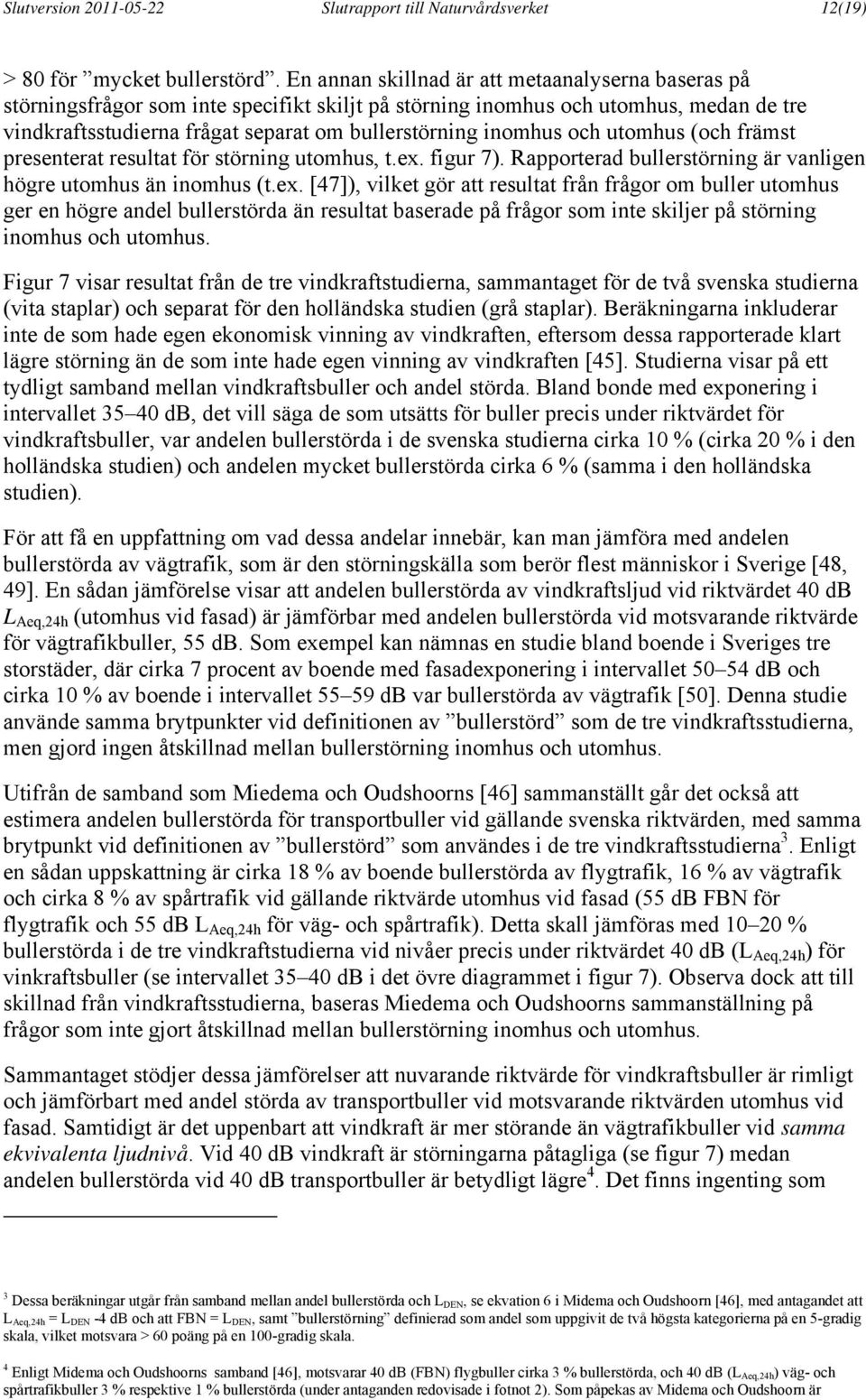 och utomhus (och främst presenterat resultat för störning utomhus, t.ex.