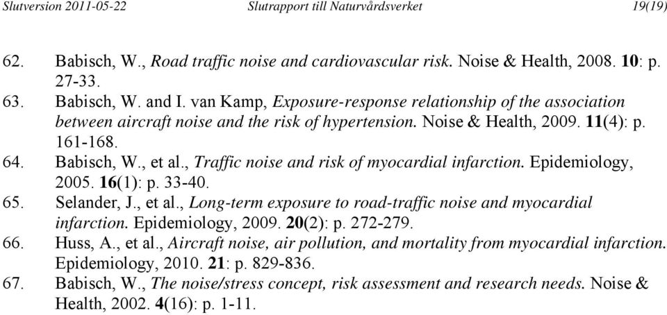 , Traffic noise and risk of myocardial infarction. Epidemiology, 2005. 16(1): p. 33-40. 65. Selander, J., et al., Long-term exposure to road-traffic noise and myocardial infarction.