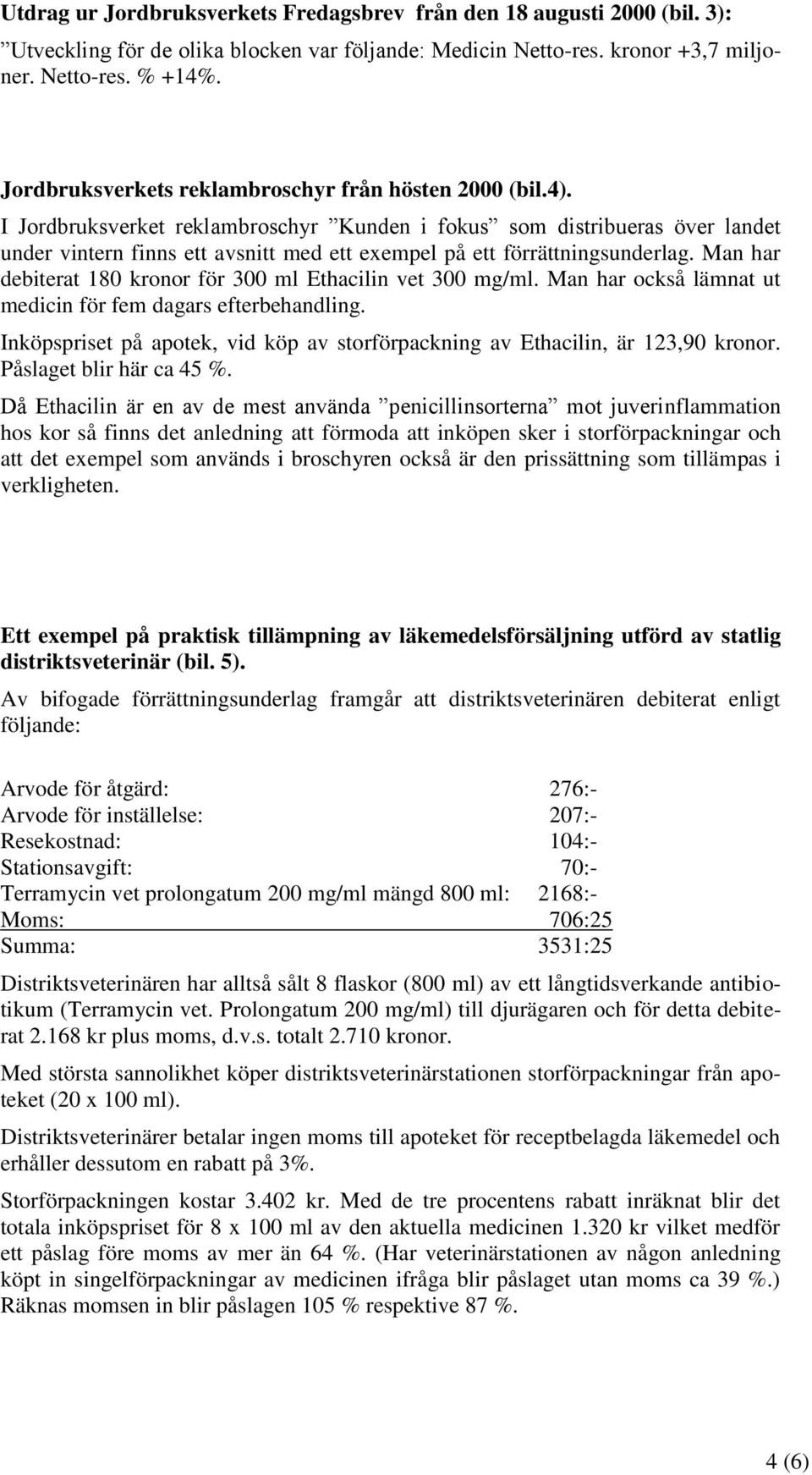 I Jordbruksverket reklambroschyr Kunden i fokus som distribueras över landet under vintern finns ett avsnitt med ett exempel på ett förrättningsunderlag.