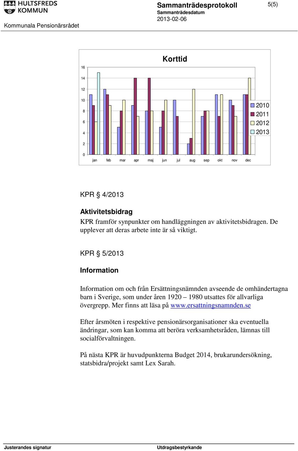 KPR 5/ Information Information om och från Ersättningsnämnden avseende de omhändertagna barn i Sverige, som under åren 19 198 utsattes för allvarliga övergrepp.