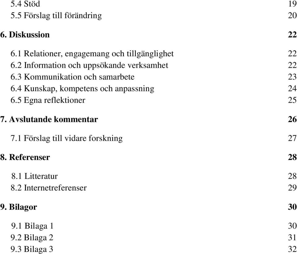 4 Kunskap, kompetens och anpassning 24 6.5 Egna reflektioner 25 7. Avslutande kommentar 26 7.