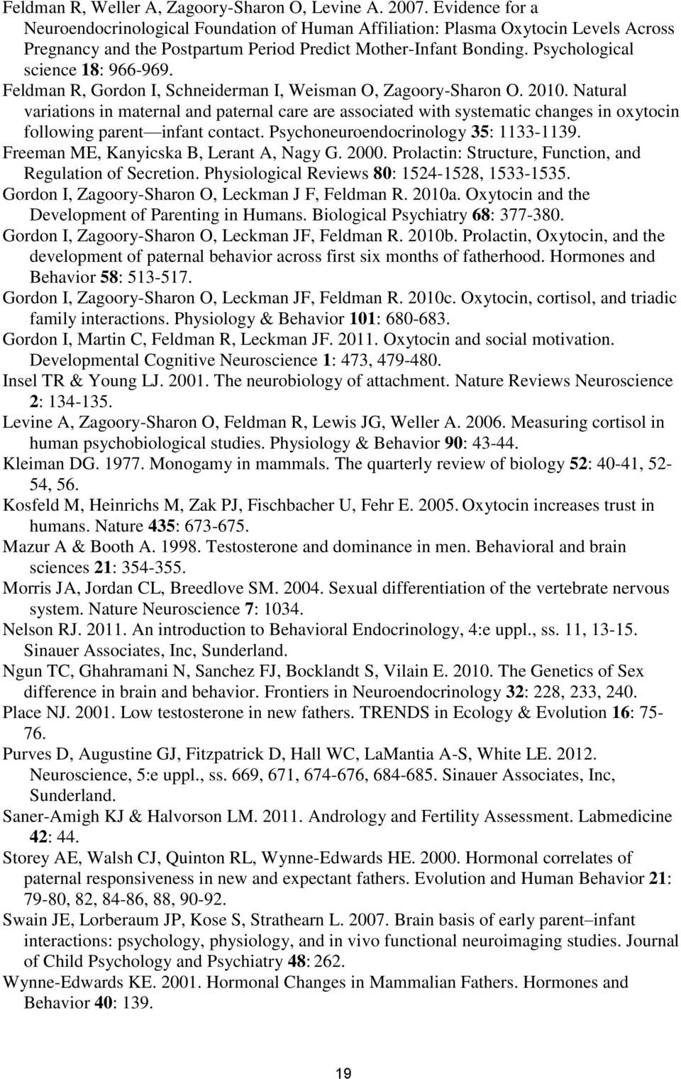 Psychological science 18: 966-969. Feldman R, Gordon I, Schneiderman I, Weisman O, Zagoory-Sharon O. 2010.