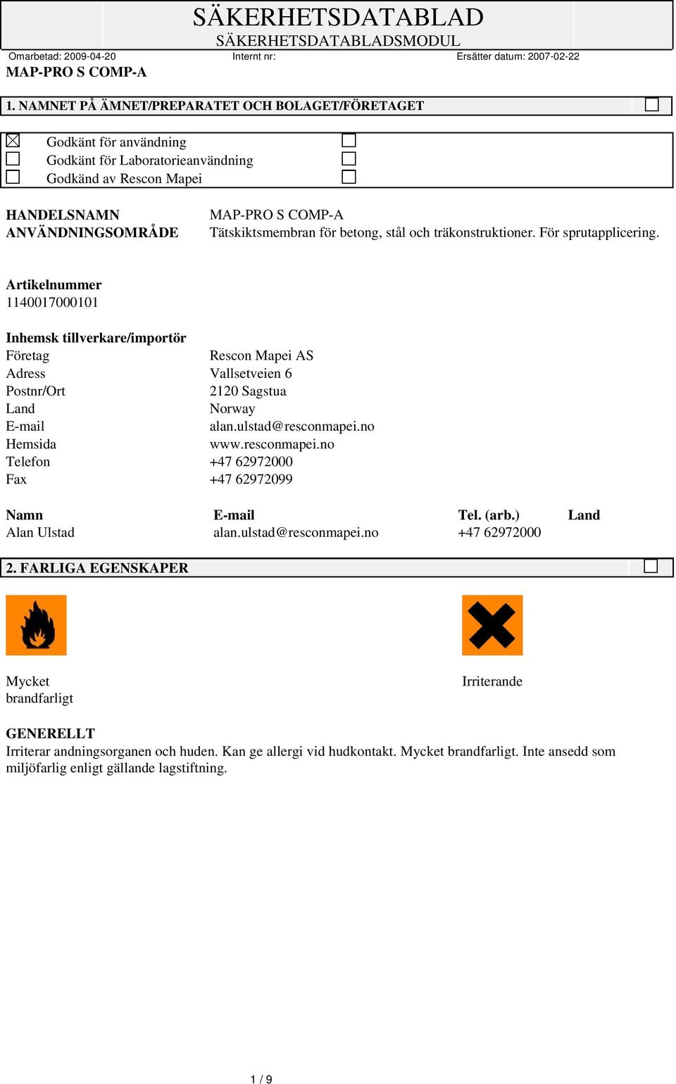 Artikelnummer 1140017000101 Inhemsk tillverkare/importör Företag Rescon Mapei AS Adress Vallsetveien 6 Postnr/Ort 2120 Sagstua Land Norway E-mail alan.ulstad@resconmapei.no Hemsida www.