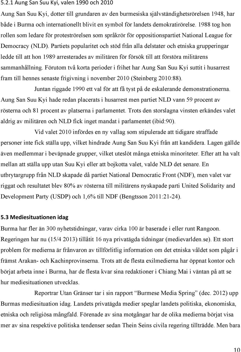 Partiets popularitet och stöd från alla delstater och etniska grupperingar ledde till att hon 1989 arresterades av militären för försök till att förstöra militärens sammanhållning.