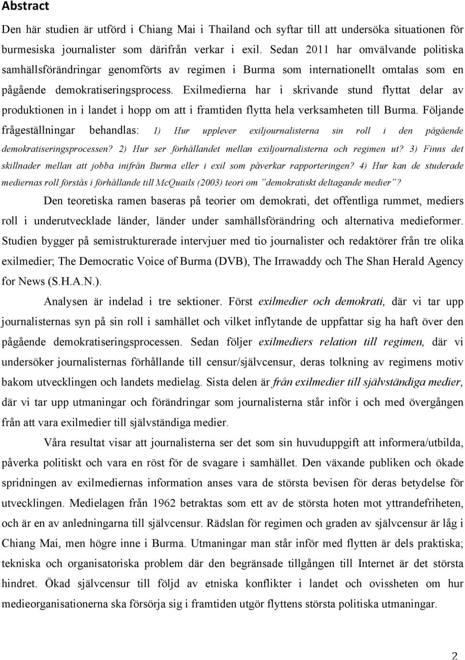 Exilmedierna har i skrivande stund flyttat delar av produktionen in i landet i hopp om att i framtiden flytta hela verksamheten till Burma.