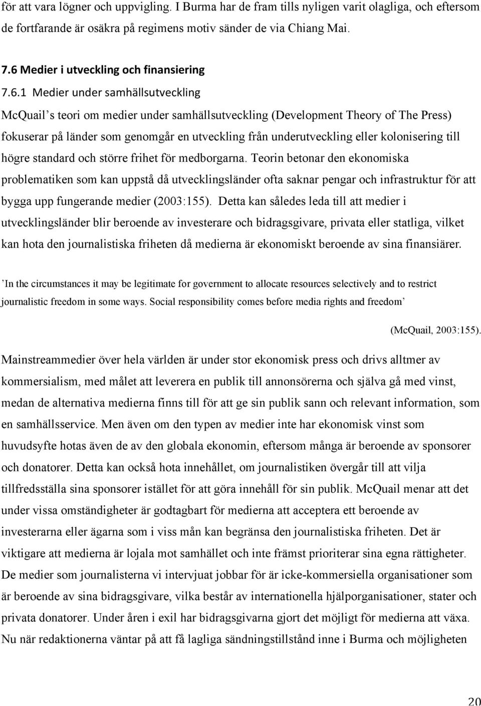 utveckling från underutveckling eller kolonisering till högre standard och större frihet för medborgarna.