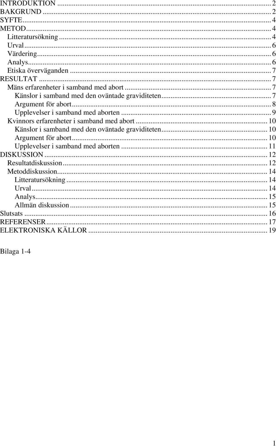 .. 9 Kvinnors erfarenheter i samband med abort... 10 Känslor i samband med den oväntade graviditeten... 10 Argument för abort... 10 Upplevelser i samband med aborten.