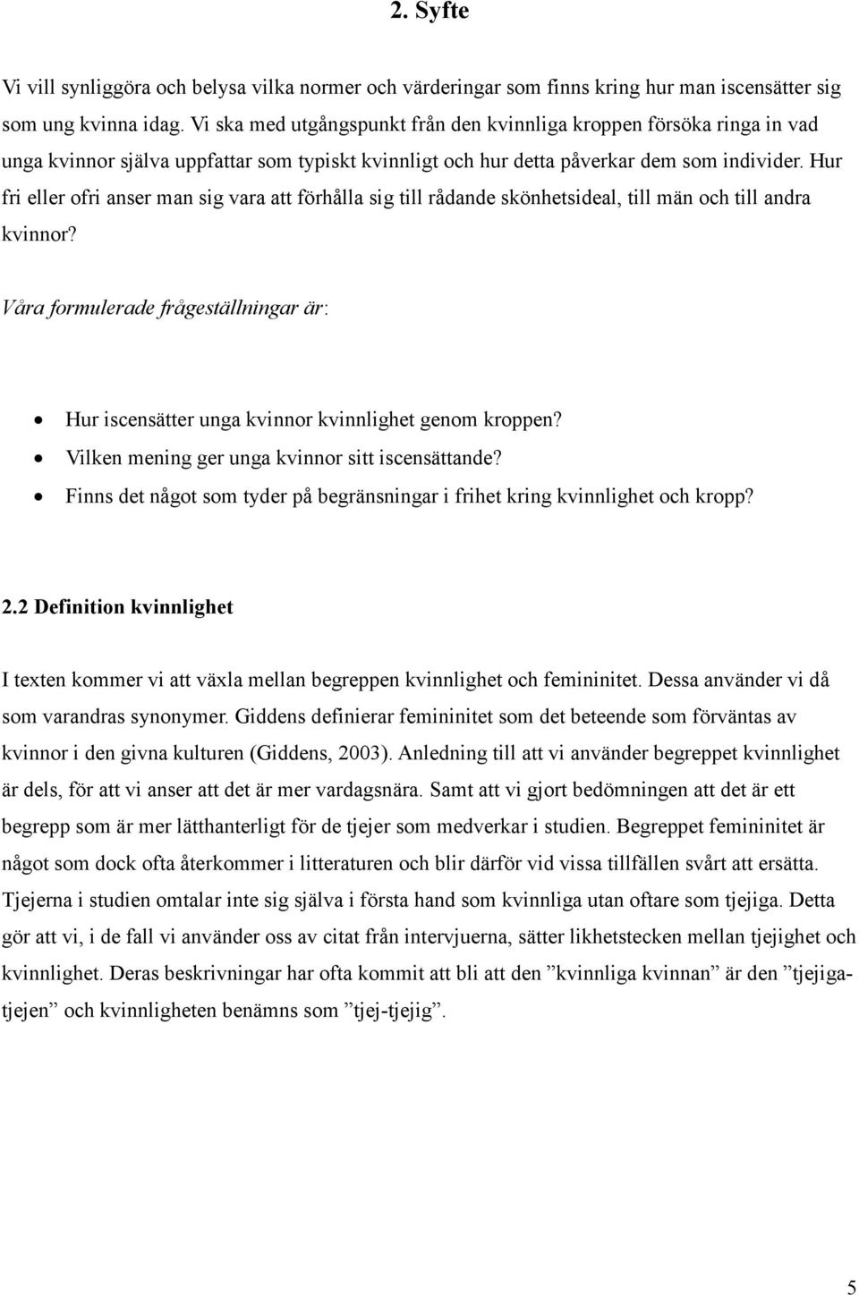 Hur fri eller ofri anser man sig vara att förhålla sig till rådande skönhetsideal, till män och till andra kvinnor?