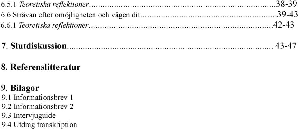 ..42-43 7. Slutdiskussion... 43-47 8. Referenslitteratur 9. Bilagor 9.