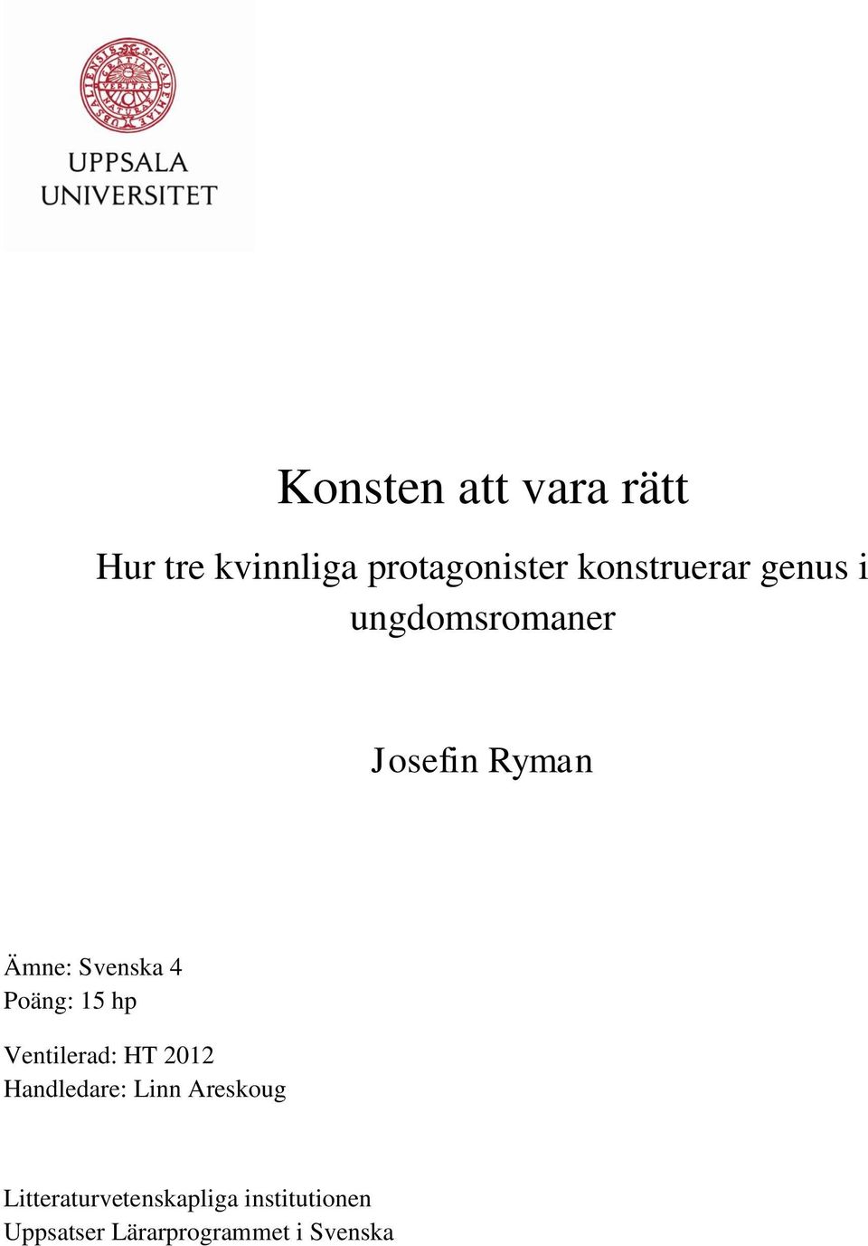 4 Poäng: 15 hp Ventilerad: HT 2012 Handledare: Linn Areskoug