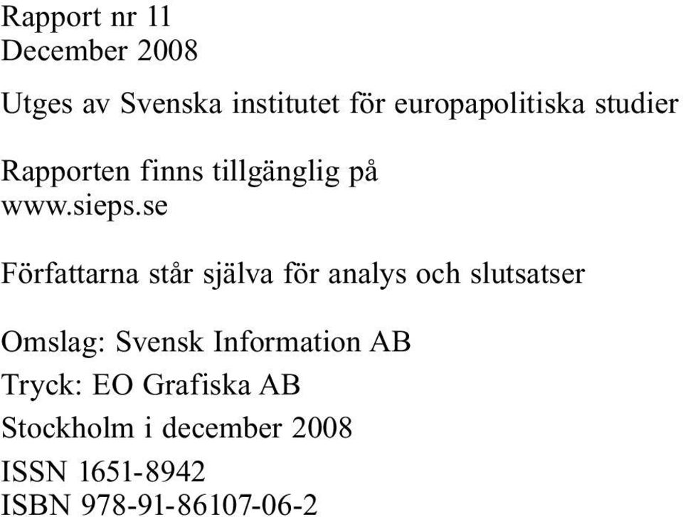 se Författarna står själva för analys och slutsatser Omslag: Svensk