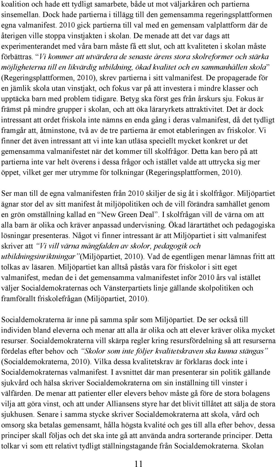 De menade att det var dags att experimenterandet med våra barn måste få ett slut, och att kvaliteten i skolan måste förbättras.