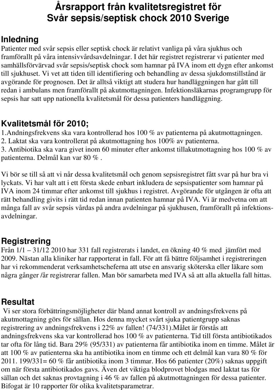 Vi vet att tiden till identifiering och behandling av dessa sjukdomstillstånd är avgörande för prognosen.