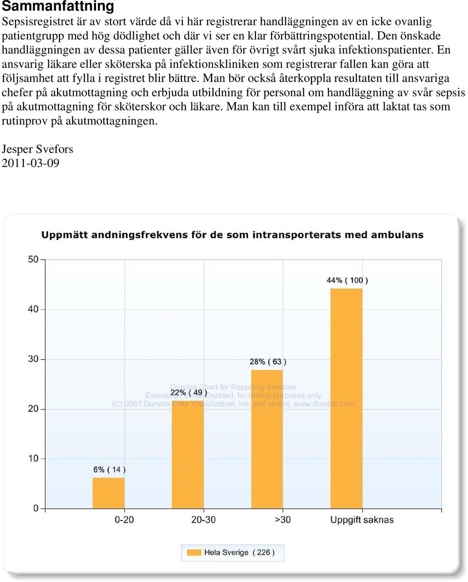 En ansvarig läkare eller sköterska på infektionskliniken som registrerar fallen kan göra att följsamhet att fylla i registret blir bättre.