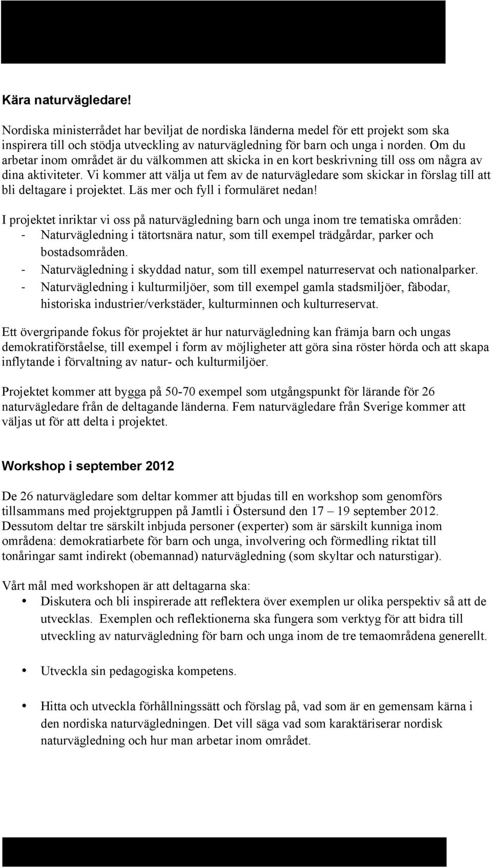 Vi kommer att välja ut fem av de naturvägledare som skickar in förslag till att bli deltagare i projektet. Läs mer och fyll i formuläret nedan!