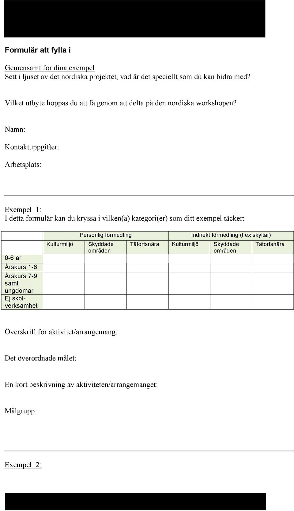 Namn: Kontaktuppgifter: Arbetsplats: Exempel 1: I detta formulär kan du kryssa i vilken(a) kategori(er) som ditt exempel täcker: 0-6 år Årskurs 1-6 Årskurs 7-9