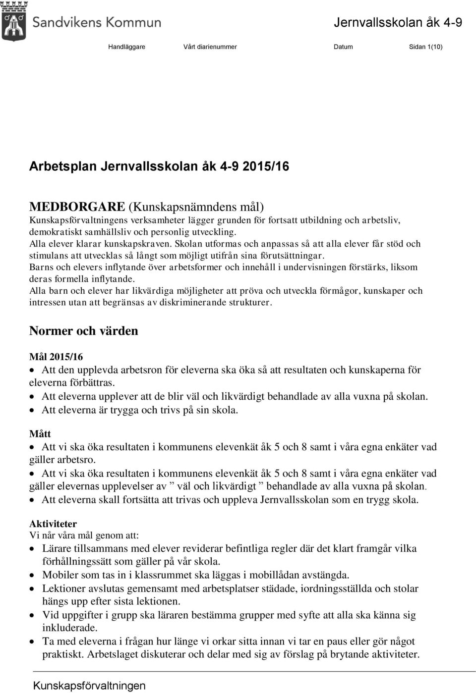 Skolan utformas och anpassas så att alla elever får stöd och stimulans att utvecklas så långt som möjligt utifrån sina förutsättningar.