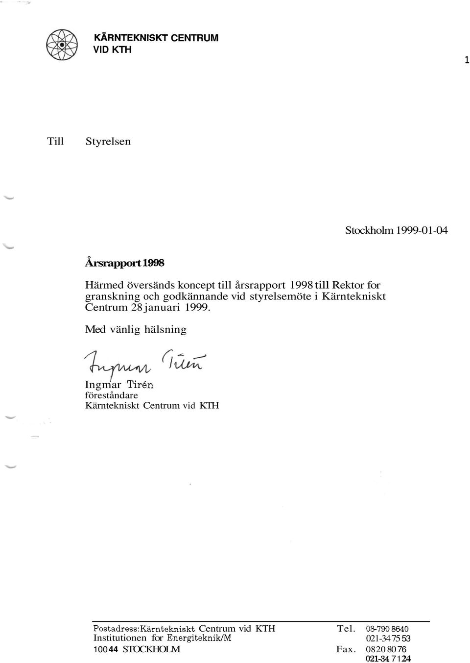 1999. Med vänlig hälsning ngmar Tiren föreståndare Kärntekniskt Centrum vid KTH Postadress:Kärntekniskt