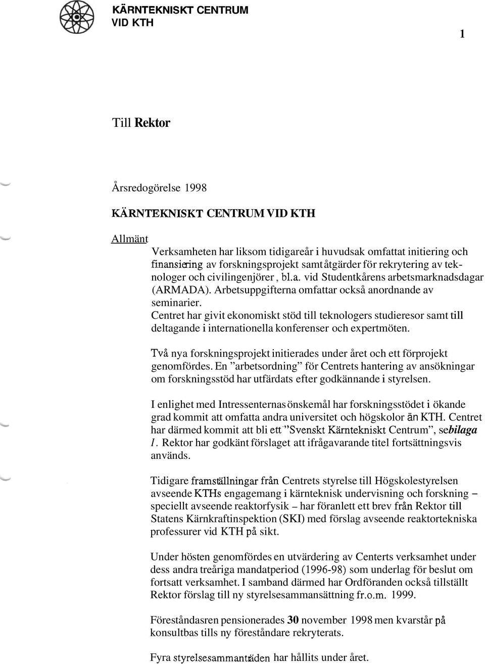 Centret har givit ekonomiskt stöd till teknologers studieresor samt till deltagande i internationella konferenser och expertmöten.