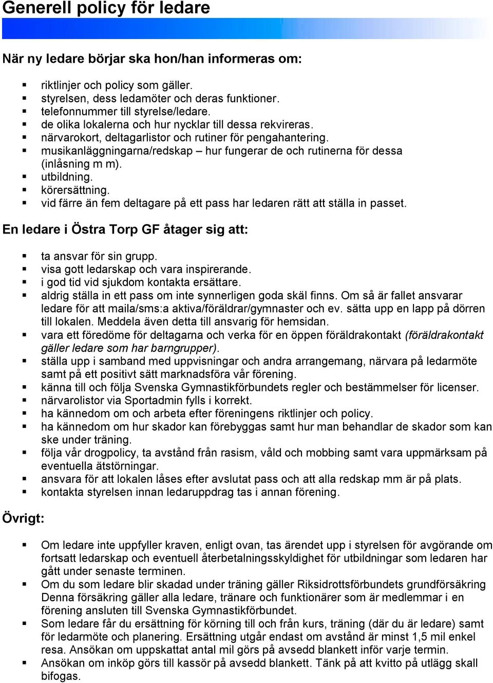 musikanläggningarna/redskap hur fungerar de och rutinerna för dessa (inlåsning m m). utbildning. körersättning. vid färre än fem deltagare på ett pass har ledaren rätt att ställa in passet.