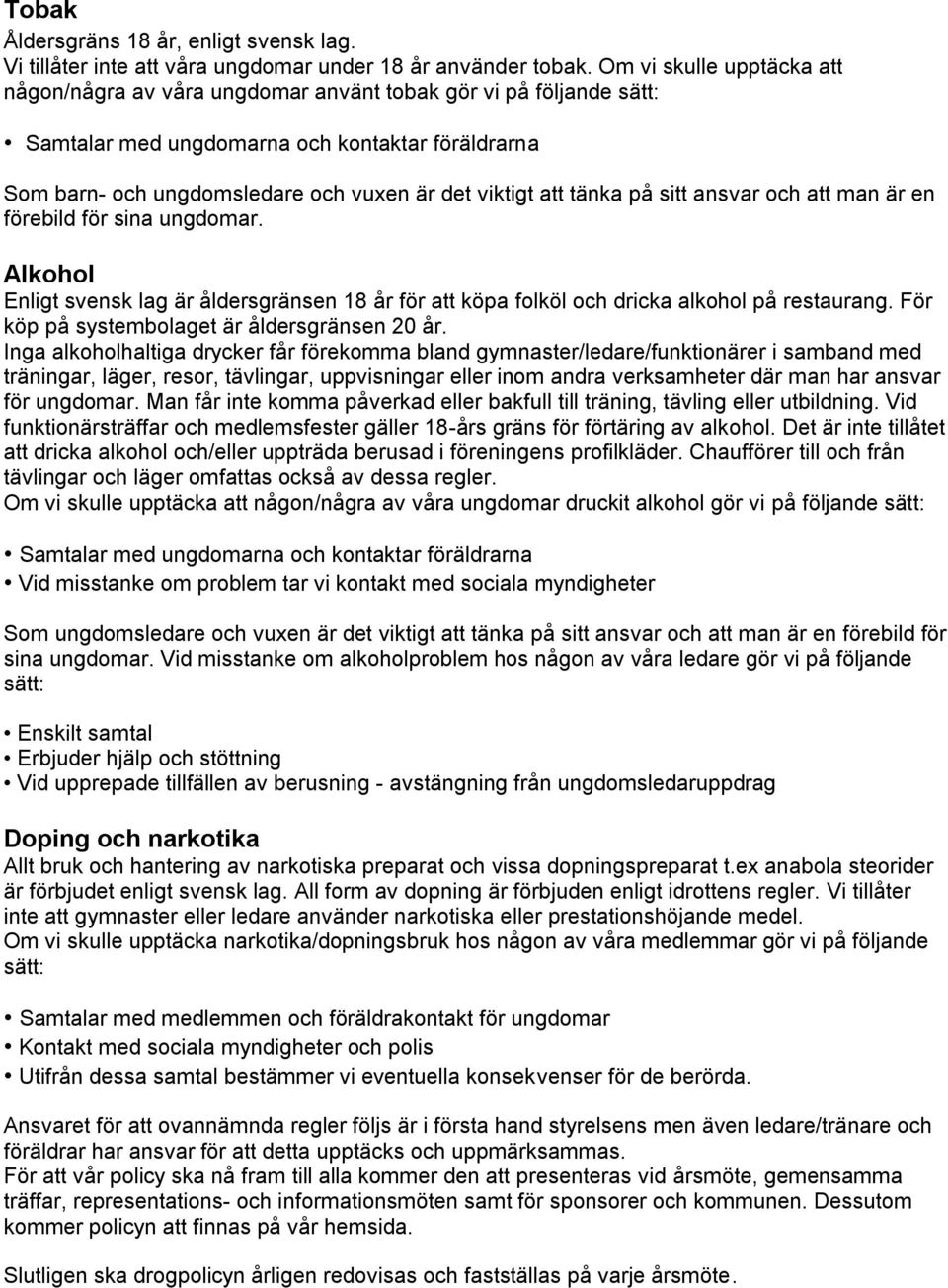 tänka på sitt ansvar och att man är en förebild för sina ungdomar. Alkohol Enligt svensk lag är åldersgränsen 18 år för att köpa folköl och dricka alkohol på restaurang.