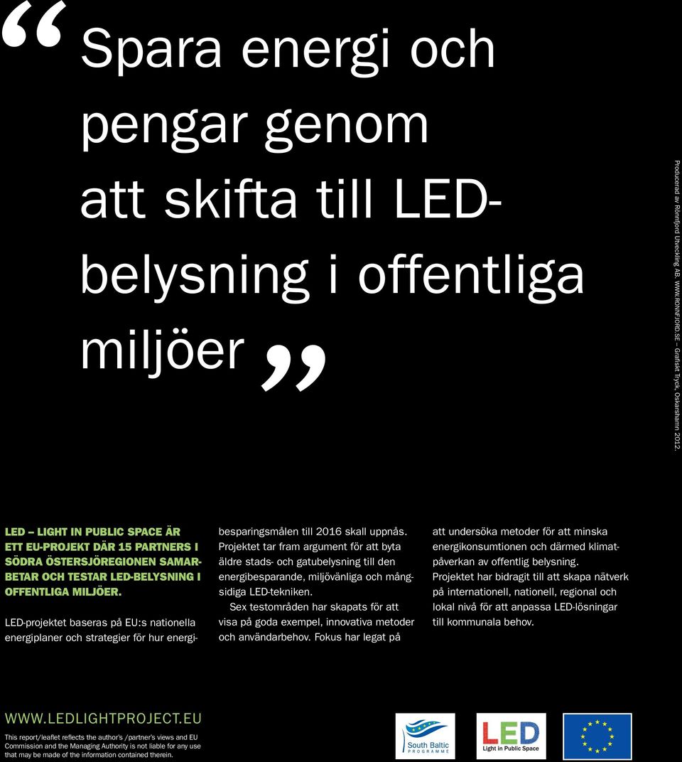 LED-projektet baseras på EU:s nationella energiplaner och strategier för hur energibesparingsmålen till 2016 skall uppnås.