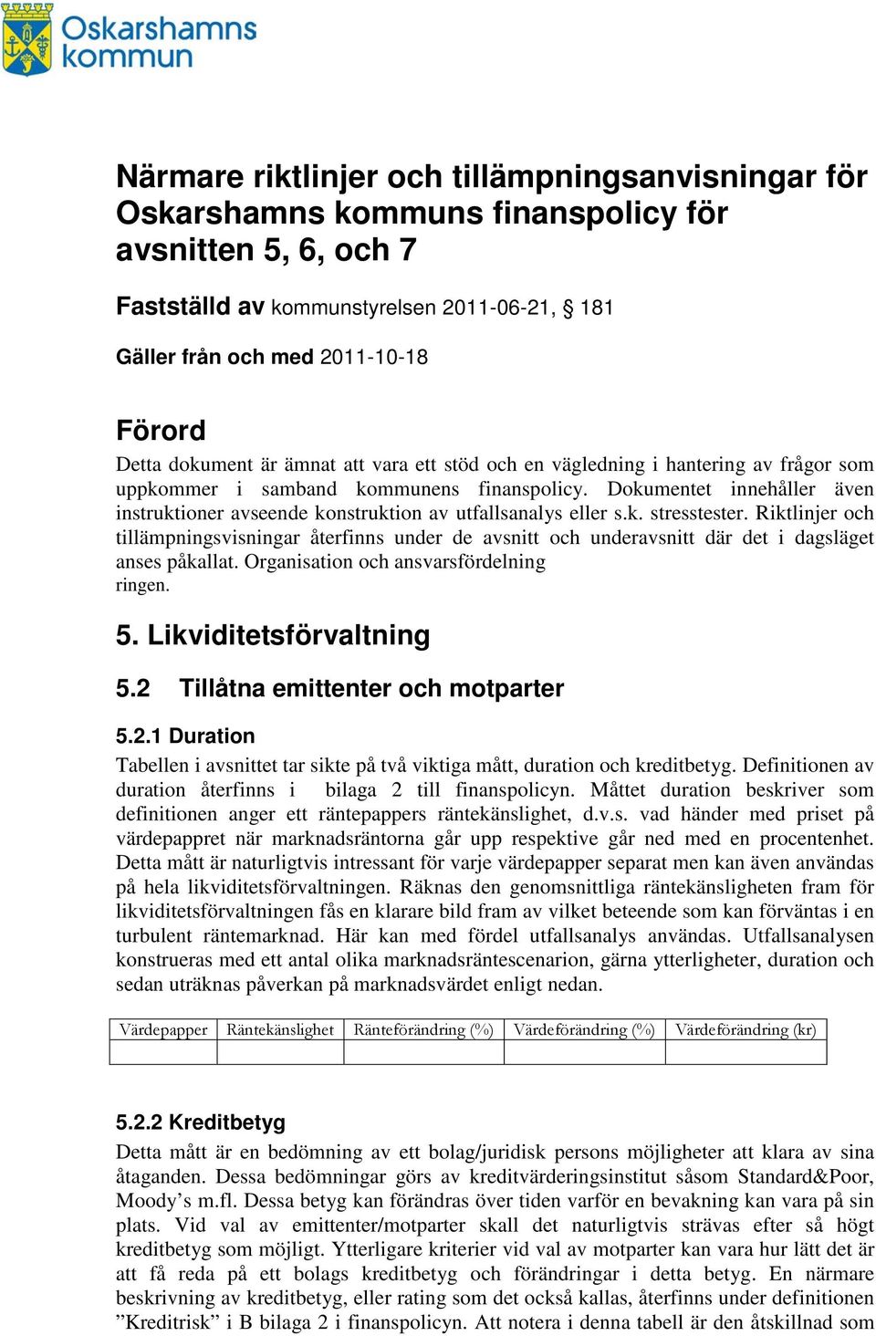 Dokumentet innehåller även instruktioner avseende konstruktion av utfallsanalys eller s.k. stresstester.