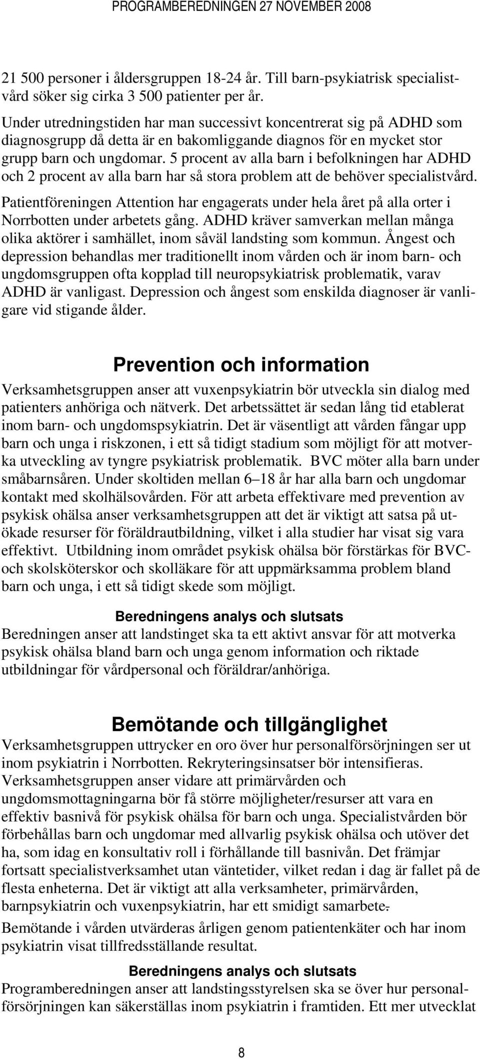 5 procent av alla barn i befolkningen har ADHD och 2 procent av alla barn har så stora problem att de behöver specialistvård.