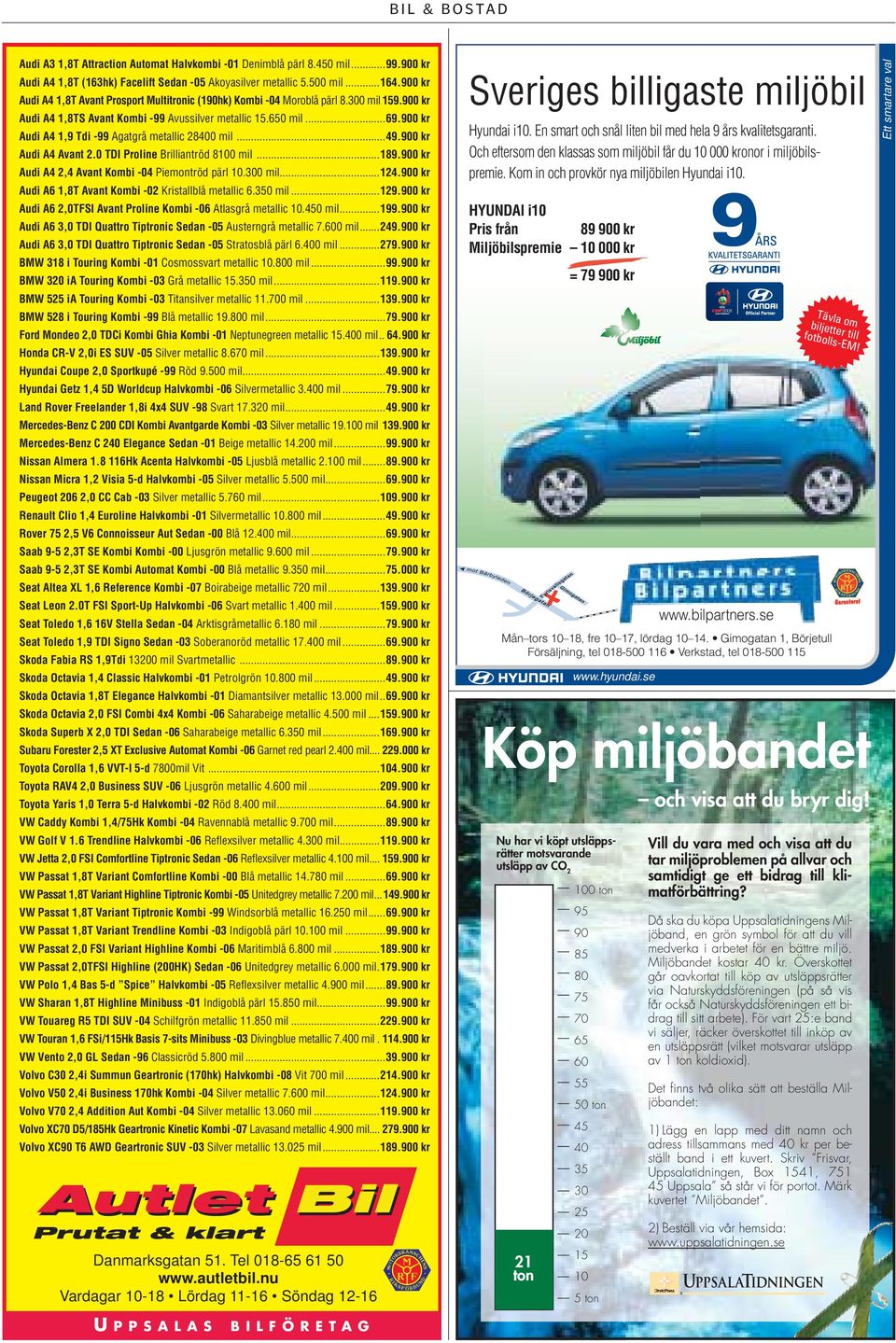 900 kr Audi A4 1,9 Tdi -99 Agatgrå metallic 28400 mil...49.900 kr Audi A4 Avant 2.0 TDI Proline Brilliantröd 8100 mil...189.900 kr Audi A4 2,4 Avant Kombi -04 Piemontröd pärl 10.300 mil...124.