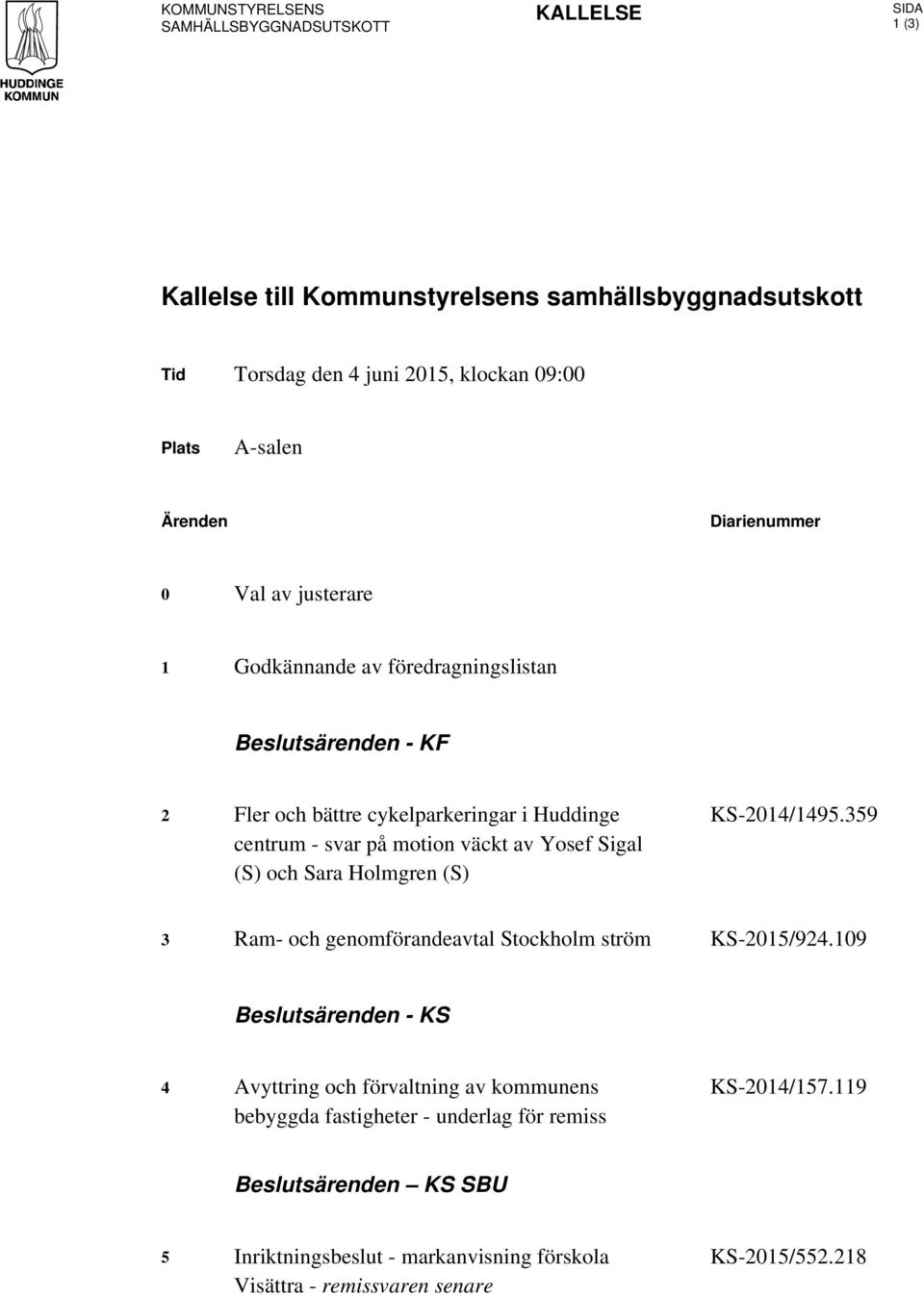 av Yosef Sigal (S) och Sara Holmgren (S) KS-2014/1495.359 3 Ram- och genomförandeavtal Stockholm ström KS-2015/924.