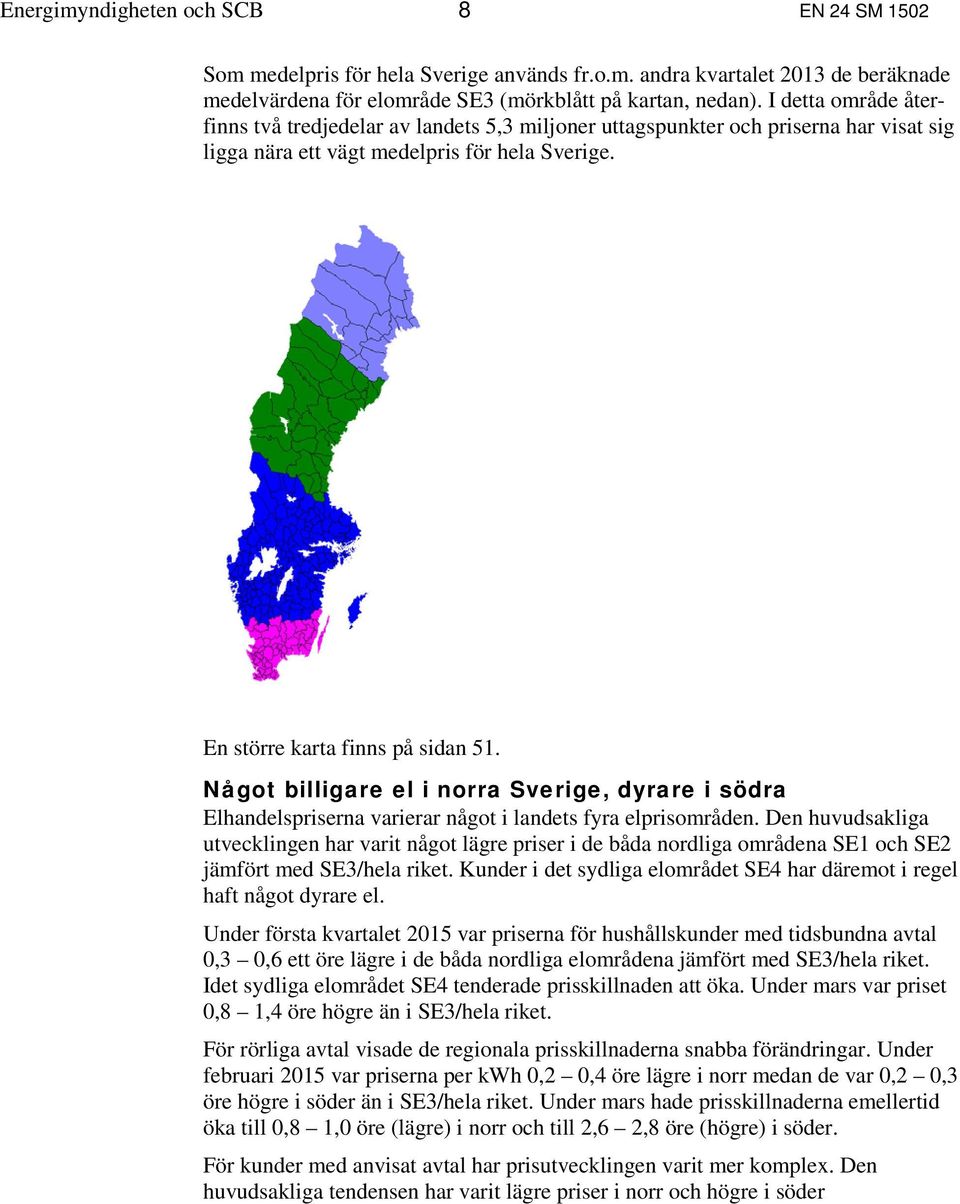 Något billigare el i norra Sverige, dyrare i södra Elhandelspriserna varierar något i landets fyra elprisområden.