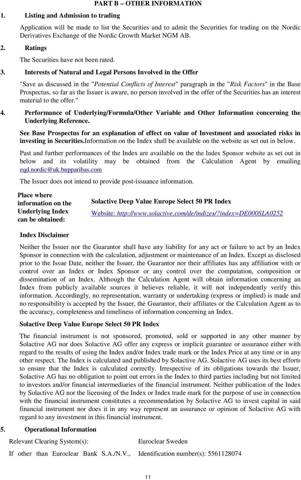 Interests of Natural and Legal Persons Involved in the Offer "Save as discussed in the "Potential Conflicts of Interest" paragraph in the "Risk Factors" in the Base Prospectus, so far as the Issuer