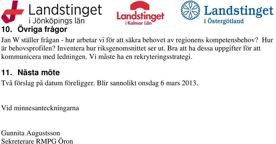 Bra att ha dessa uppgifter för att kommunicera med ledningen. Vi måste ha en rekryteringsstrategi. 11.