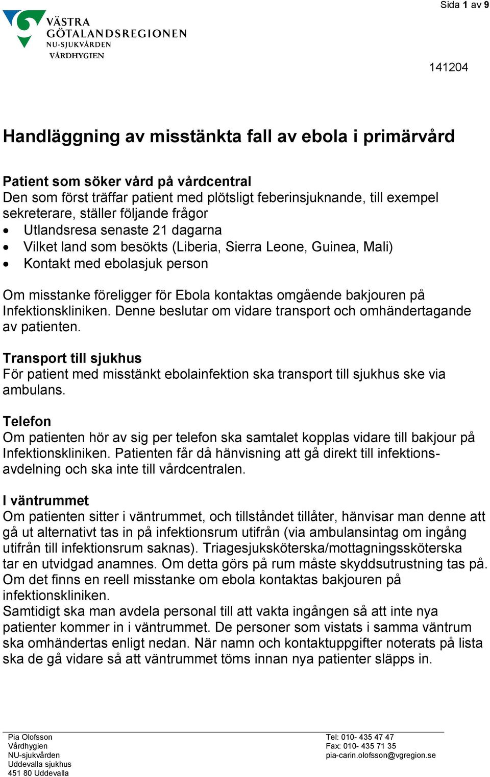 bakjouren på Infektionskliniken. Denne beslutar om vidare transport och omhändertagande av patienten.